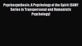 [Read book] Psychosynthesis: A Psychology of the Spirit (SUNY Series in Transpersonal and Humanistic