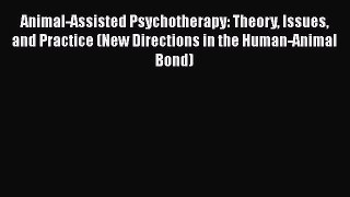 [Read book] Animal-Assisted Psychotherapy: Theory Issues and Practice (New Directions in the