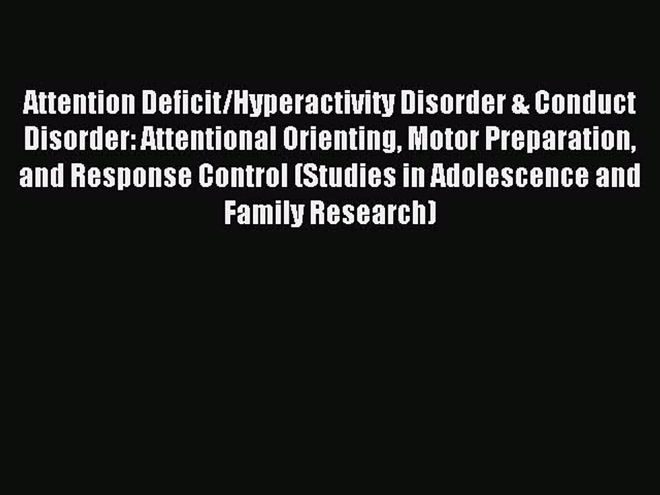Read Attention Deficit/Hyperactivity Disorder & Conduct Disorder: Attentional Orienting Motor