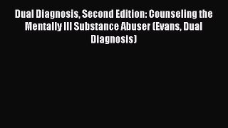 [Read book] Dual Diagnosis Second Edition: Counseling the Mentally Ill Substance Abuser (Evans