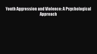 [Read book] Youth Aggression and Violence: A Psychological Approach [PDF] Online