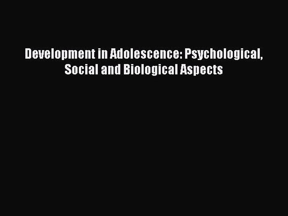 Read Development in Adolescence: Psychological Social and Biological Aspects Ebook Free
