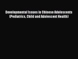 Read Developmental Issues in Chinese Adolescents (Pediatrics Child and Adolescent Health) Ebook