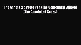 Read The Annotated Peter Pan (The Centennial Edition)  (The Annotated Books) PDF Free