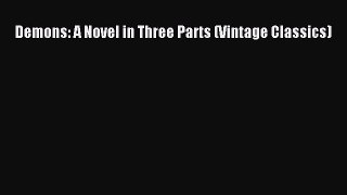 Read Demons: A Novel in Three Parts (Vintage Classics) Ebook Free