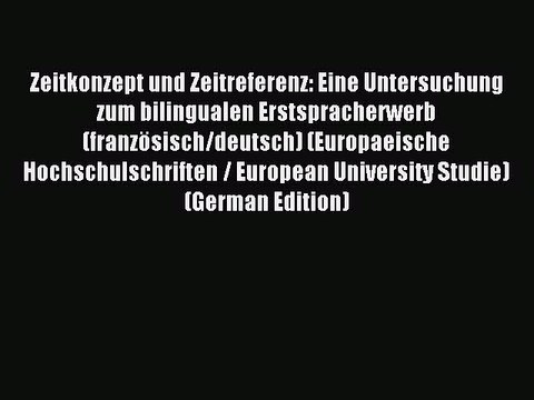Download Zeitkonzept und Zeitreferenz: Eine Untersuchung zum bilingualen Erstspracherwerb (französisch/deutsch)