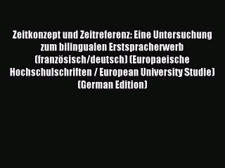 Download Zeitkonzept und Zeitreferenz: Eine Untersuchung zum bilingualen Erstspracherwerb (französisch/deutsch)