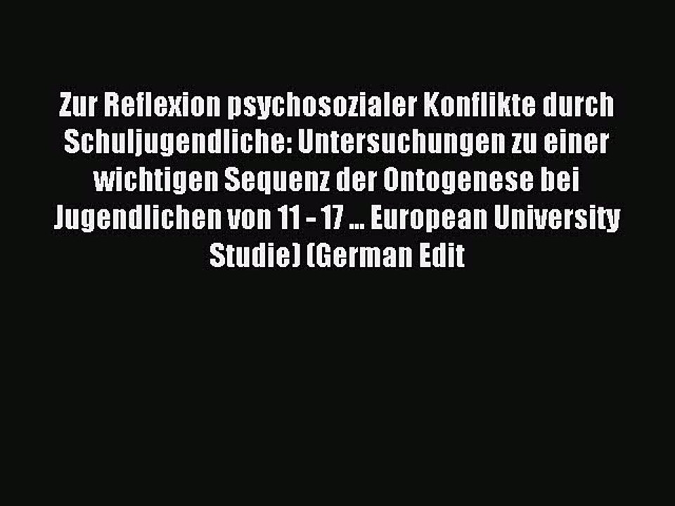 Download Zur Reflexion psychosozialer Konflikte durch Schuljugendliche: Untersuchungen zu einer