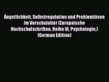 Read Ängstlichkeit Selbstregulation und Problemlösen im Vorschulalter (Europaische Hochschulschriften.