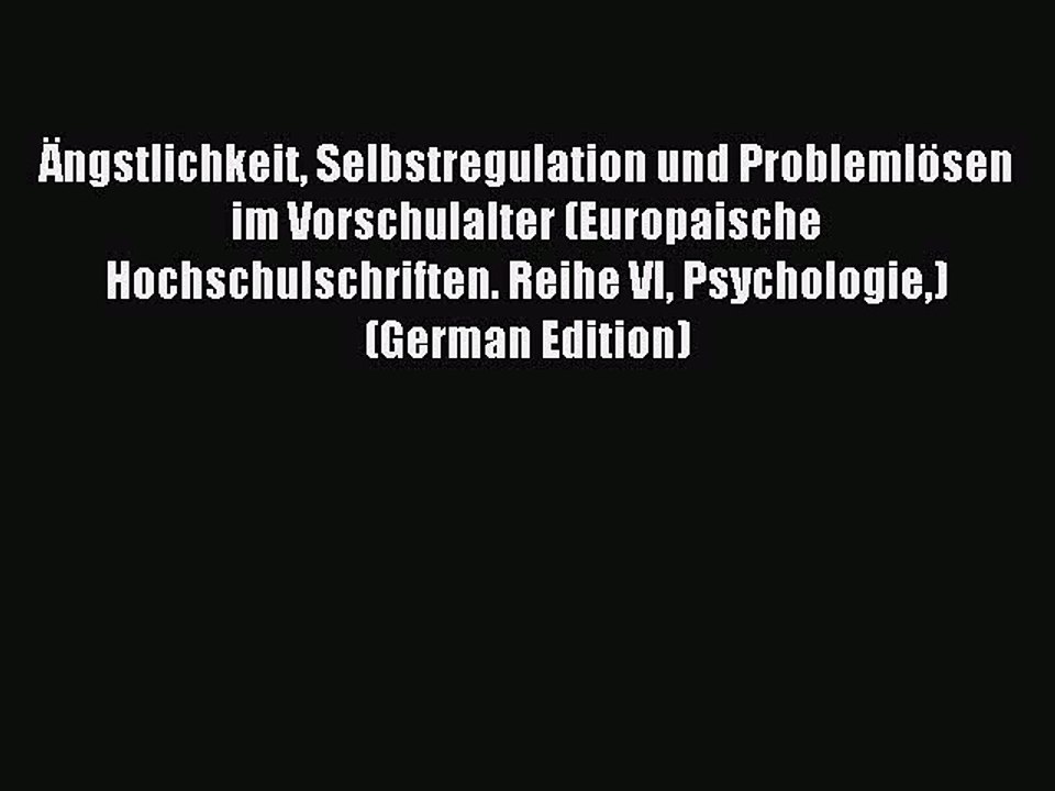Read Ängstlichkeit Selbstregulation und Problemlösen im Vorschulalter (Europaische Hochschulschriften.