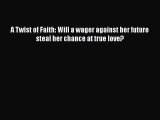 [PDF] A Twist of Faith: Will a wager against her future steal her chance at true love? [Download]