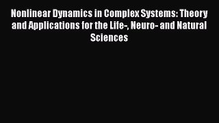 [Read Book] Nonlinear Dynamics in Complex Systems: Theory and Applications for the Life- Neuro-