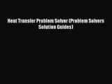 [Read Book] Heat Transfer Problem Solver (Problem Solvers Solution Guides) Free PDF