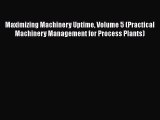 [Read Book] Maximizing Machinery Uptime Volume 5 (Practical Machinery Management for Process