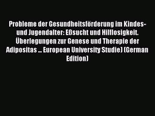 Read Probleme der Gesundheitsförderung im Kindes- und Jugendalter: Eßsucht und Hilflosigkeit.