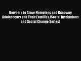 [Read book] Nowhere to Grow: Homeless and Runaway Adolescents and Their Families (Social Institutions