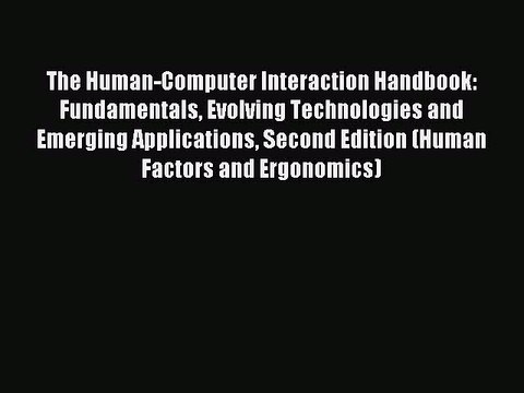 Read The Human-Computer Interaction Handbook: Fundamentals Evolving Technologies and Emerging