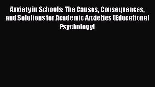 [Read book] Anxiety in Schools: The Causes Consequences and Solutions for Academic Anxieties