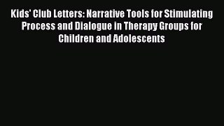 [Read book] Kids' Club Letters: Narrative Tools for Stimulating Process and Dialogue in Therapy