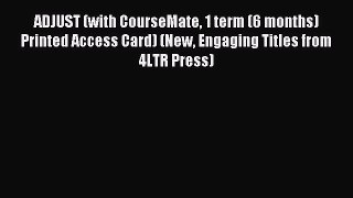 Read ADJUST (with CourseMate 1 term (6 months) Printed Access Card) (New Engaging Titles from