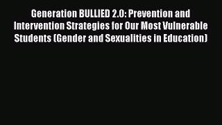 [Read book] Generation BULLIED 2.0: Prevention and Intervention Strategies for Our Most Vulnerable
