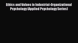 Read Ethics and Values in Industrial-Organizational Psychology (Applied Psychology Series)