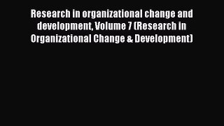 Read Research in organizational change and development Volume 7 (Research in Organizational