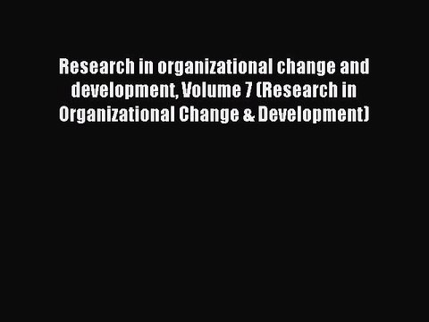 Read Research in organizational change and development Volume 7 (Research in Organizational