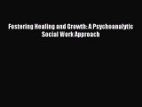 Read Fostering Healing and Growth: A Psychoanalytic Social Work Approach Ebook Free