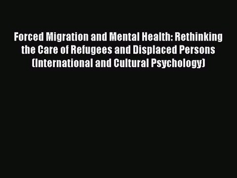Read Forced Migration and Mental Health: Rethinking the Care of Refugees and Displaced Persons