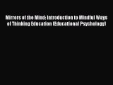 [Read book] Mirrors of the Mind: Introduction to Mindful Ways of Thinking Education (Educational