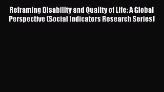 Read Reframing Disability and Quality of Life: A Global Perspective (Social Indicators Research