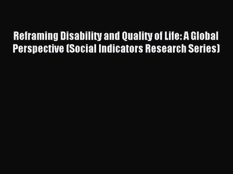 Read Reframing Disability and Quality of Life: A Global Perspective (Social Indicators Research