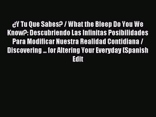Download ¿Y Tu Que Sabes? / What the Bleep Do You We Know?: Descubriendo Las Infinitas Posibilidades