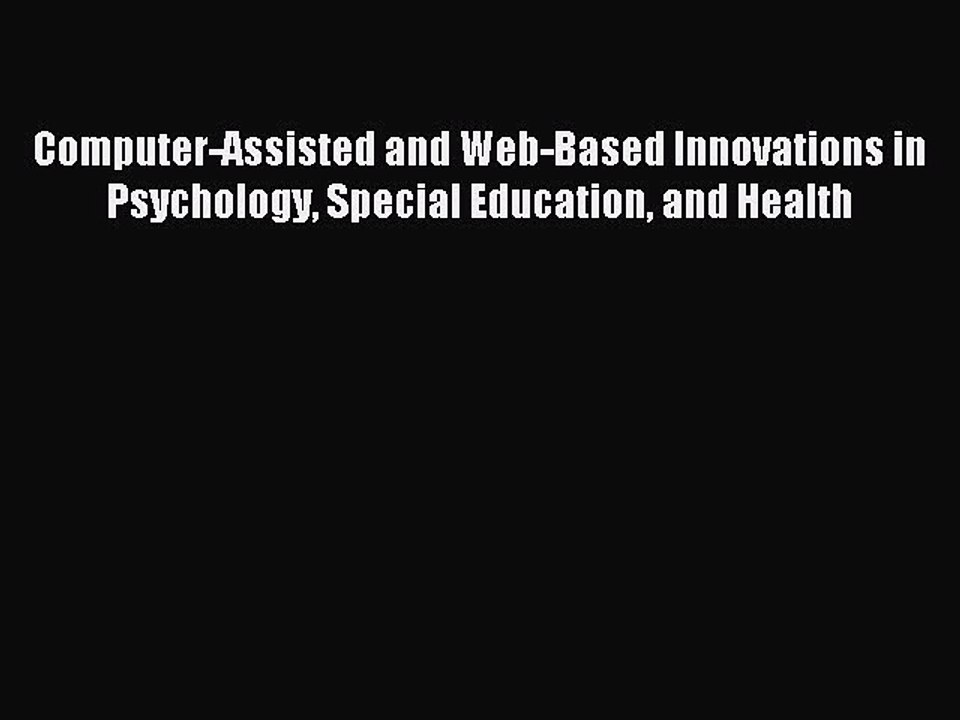 Read Computer-Assisted and Web-Based Innovations in Psychology Special Education and Health