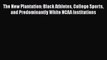 PDF The New Plantation: Black Athletes College Sports and Predominantly White NCAA Institutions
