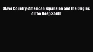 PDF Slave Country: American Expansion and the Origins of the Deep South  EBook