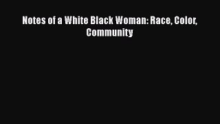 PDF Notes of a White Black Woman: Race Color Community  EBook