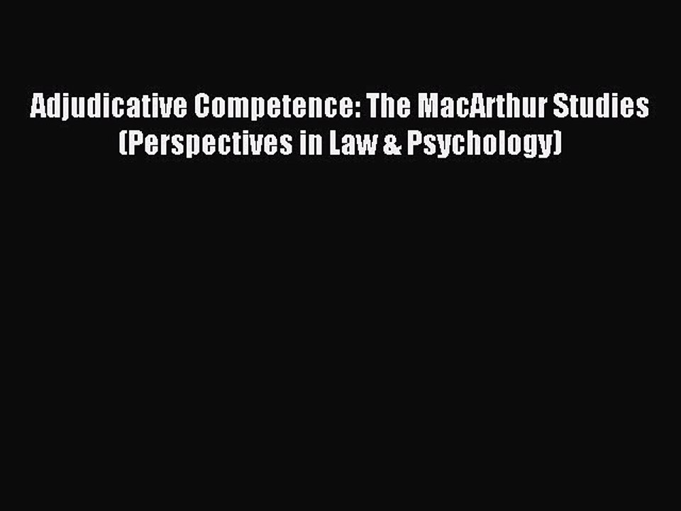 Read Adjudicative Competence: The MacArthur Studies (Perspectives in Law & Psychology) Ebook
