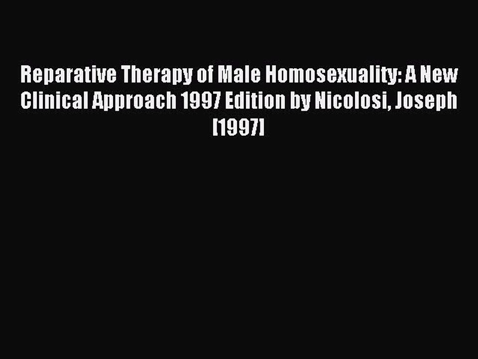 Read Reparative Therapy of Male Homosexuality: A New Clinical Approach 1997 Edition by Nicolosi