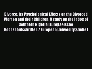 Download Divorce: Its Psychological Effects on the Divorced Women and their Children: A study