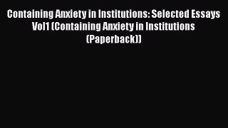 [Read book] Containing Anxiety in Institutions: Selected Essays Vol1 (Containing Anxiety in