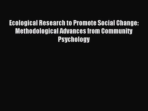 Download Ecological Research to Promote Social Change: Methodological Advances from Community