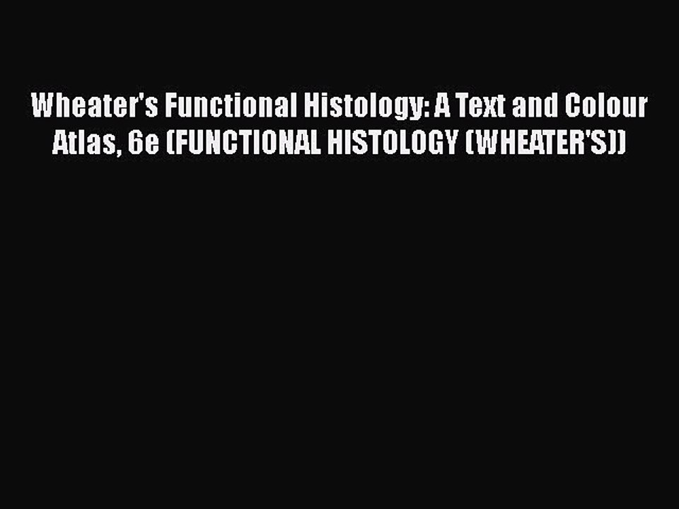 [PDF] Wheater's Functional Histology: A Text and Colour Atlas 6e (FUNCTIONAL HISTOLOGY (WHEATER'S))