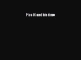 Read Pius IX and his time Ebook Free