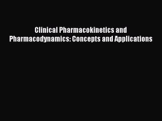 [PDF] Clinical Pharmacokinetics and Pharmacodynamics: Concepts and Applications [Download]