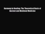 [PDF] Harmony in Healing: The Theoretical Basis of Ancient and Medieval Medicine [Read] Online