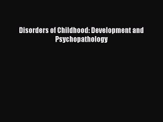 Download Disorders of Childhood: Development and Psychopathology PDF Free