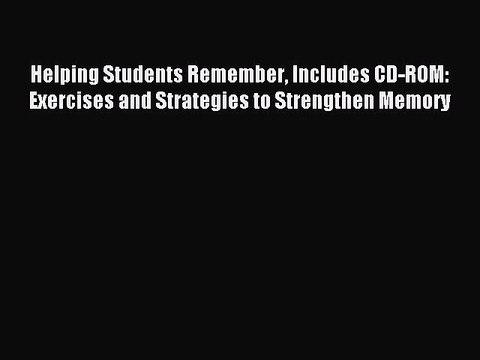 Read Helping Students Remember Includes CD-ROM: Exercises and Strategies to Strengthen Memory