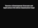 Read Theories of Development (Concepts and Applications) 6th Edition (Examination Copy) Ebook